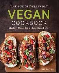 The Budget-Friendly Vegan Cookbook - Lazare Ally