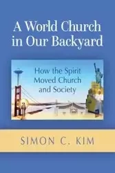 World Church in Our Backyard - Kim Simon C
