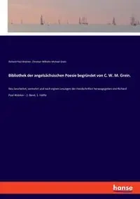Bibliothek der angelsächsischen Poesie begründet von C. W. M. Grein. - Christian Wilhelm Michael Grein