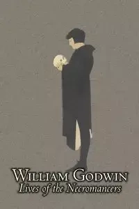 Lives of the Necromancers by William Godwin, Biography & Autobiography, Historical, Body, Mind & Spirit, Magic Studies, Occultism - William Godwin