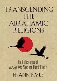 TRANSCENDING THE ABRAHAMIC RELIGIONS - Kyle Frank