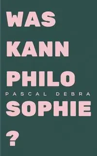 Was kann Philosophie? - Debra Pascal