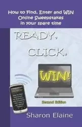 READY, CLICK, WIN! How to Find, Enter and Win Online Sweepstakes - Elaine Sharon