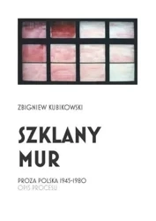 Szklany mur. Proza polska 1945 - 1980 - Zbigniew Kubikowski