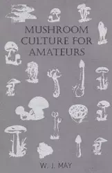 Mushroom Culture for Amateurs - May W. J.