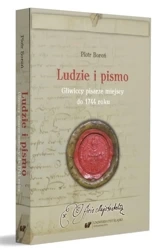 Ludzie i pismo. Gliwiccy pisarze miejscy do 1744.. - Piotr Boroń