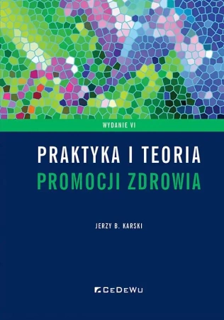 Praktyka i teoria promocji zdrowia w. 6 - Jerzy B. Karski