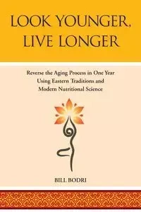Look Younger, Live Longer - Bill Bodri