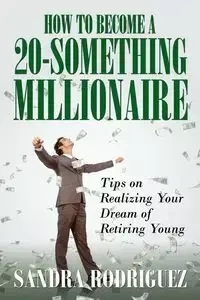 How to Become a 20-Something Millionaire - Sandra Rodriguez