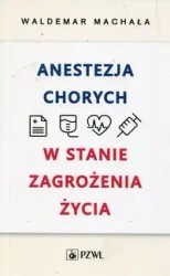 Anestezja chorych w stanach zagrożenia życia - Waldemar Machała