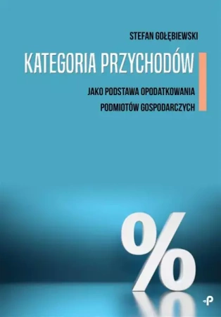 Kategoria przychodów jako podstawa opodatkowania.. - Stefan Gołębiewski