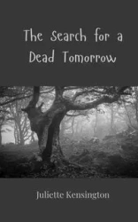 The Search for a Dead Tomorrow - Juliette Kensington
