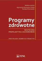 Programy zdrowotne. Skuteczna profilaktyka zachoro - Agnieszka Dyzmann-Sroka, Tomasz Piotrowski