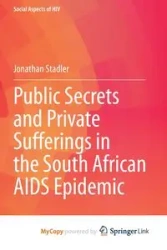 Public Secrets and Private Sufferings in the South African AIDS Epidemic - Jonathan Stadler