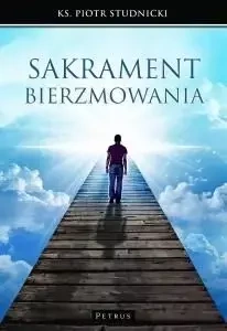 Sakrament bierzmowania - Ks. Piotr Stdnicki