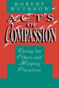 Acts of Compassion - Robert Wuthnow