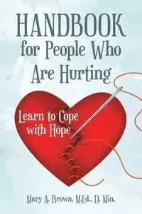 Handbook for People Who Are Hurting - Mary A. Brown M.Ed. D. Min.