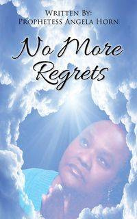 No More Regrets - Angela Horn Prophetess