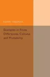 Examples in Finite Differences, Calculus and Probability - Freeman Harry