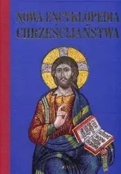 Nowa encyklopedia chrześcijaństwa - praca zbiorowa