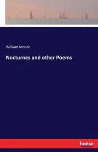 Nocturnes and other Poems - William Moore