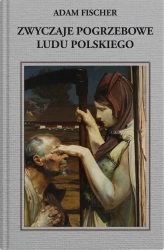 Zwyczaje pogrzebowe ludu polskiego - Adam Fisher