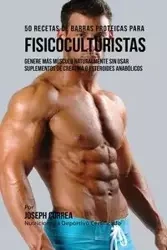 50 Recetas de Barras Proteicas Caseras para Fisicoculturistas - Joseph Correa