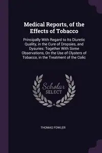 Medical Reports, of the Effects of Tobacco - Thomas Fowler