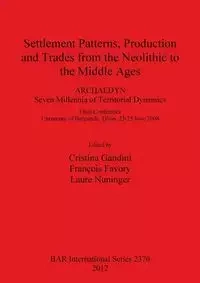 Settlement Patterns, Production and Trades from the Neolithic to the Middle Ages - Gandini Cristina