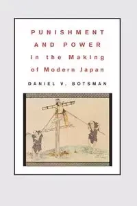 Punishment and Power in the Making of Modern Japan - Botsman Daniel V.