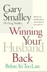 Winning Your Husband Back Before It's Too Late - Gary Smalley