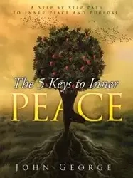 The 5 Keys To Inner Peace - George John