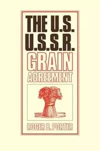 The U.S.-U.S.S.R. Grain Agreement - Porter Roger B.