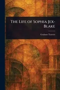 The Life of Sophia Jex-Blake - Graham Travers