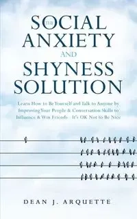 The Social Anxiety and Shyness Solution - Dean J. Arquette