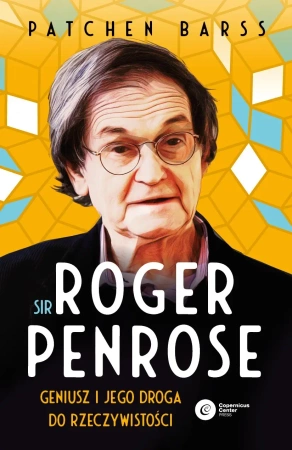 Sir Roger Penrose. Geniusz i jego droga do rzeczywistości - Barss Patchen