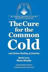 The Cure for the Common Cold and Divine Healing of America - Murphy Mama