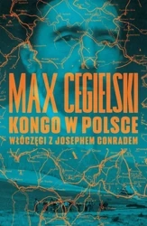 Kongo w Polsce. Włóczęgi z Josephem Conradem - Max Cegielski