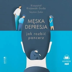 CD MP3 Męska depresja Jak rozbić pancerz (audiobook) - Krzysztof Krajewski-Siuda, Szymon Żyśko