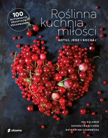 Roślinna kuchnia miłości. Gotuj, jedz, kochaj - Ida Kulawik