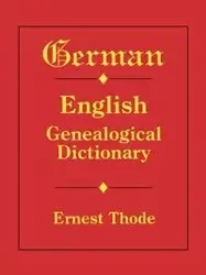 German-English Genealogical Dictionary - Ernest Thode