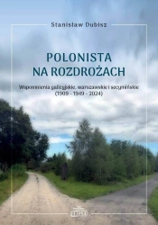 Polonista na rozdrożach. Wspomnienia galicyjskie - Stanisław Dubisz