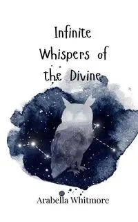 Infinite Whispers of the Divine - Whitmore Arabella