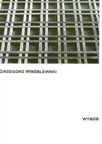 Wybór - GRZEGORZ WRÓBLEWSKI