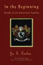 In the Beginning Death of an American Family - Joe S. Hinshaw