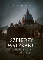 Szpiedzy Watykanu. Tajne służby w Kościele - Ulrich Nersinger, Agnieszka Gadzała