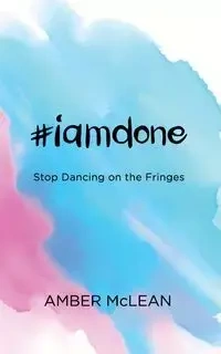 #iamdone - Amber McLean