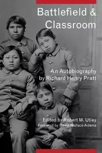 Battlefield and Classroom - Richard Henry Pratt