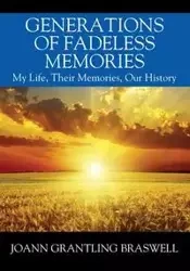 Generations of Fadeless Memories - Joann Braswell Grantling