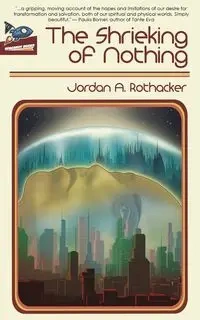 The Shrieking of Nothing - Jordan A. Rothacker
